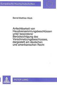 bokomslag Anfechtbarkeit Von Hauptversammlungsbeschluessen Unter Besonderer Beruecksichtigung Des Verschmelzungsbeschlusses, Dargestellt Am Deutschen Und Amerikanischen Recht