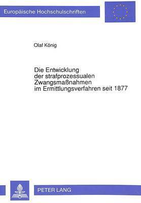 bokomslag Die Entwicklung Der Strafprozessualen Zwangsmanahmen Im Ermittlungsverfahren Seit 1877