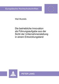 bokomslag Die Betriebliche Innovation ALS Fuehrungsaufgabe Aus Der Sicht Der Unternehmensleitung in Einem Entwicklungsland