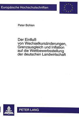 bokomslag Der Einflu Von Wechselkursaenderungen, Grenzausgleich Und Inflation Auf Die Wettbewerbsstellung Der Deutschen Landwirtschaft