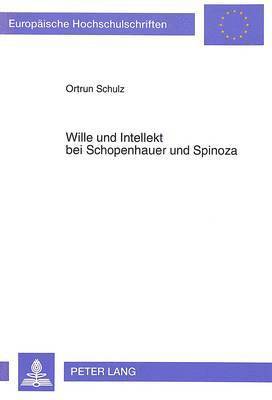 Wille Und Intellekt Bei Schopenhauer Und Spinoza