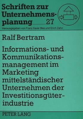 bokomslag Informations- Und Kommunikationsmanagement Im Marketing Mittelstaendischer Unternehmen Der Investitionsgueterindustrie