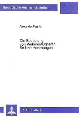 bokomslag Die Bedeutung Von Verkehrsflughaefen Fuer Unternehmungen