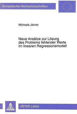 bokomslag Neue Ansaetze Zur Loesung Des Problems Fehlender Werte Im Linearen Regressionsmodell