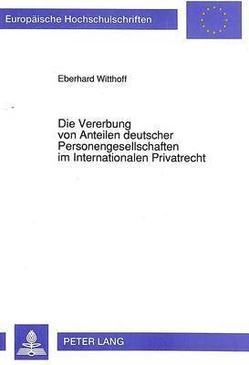 bokomslag Die Vererbung Von Anteilen Deutscher Personengesellschaften Im Internationalen Privatrecht