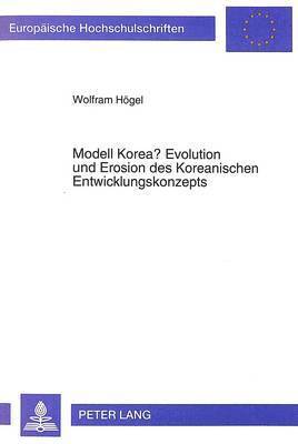 Modell Korea? Evolution Und Erosion Des Koreanischen Entwicklungskonzepts 1