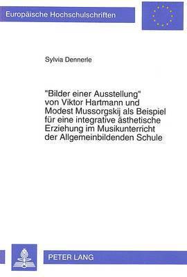 bokomslag Bilder Einer Ausstellung Von Viktor Hartmann Und Modest Mussorgskij ALS Beispiel Fuer Eine Integrative Aesthetische Erziehung Im Musikunterricht Der Allgemeinbildenden Schule