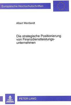 bokomslag Die Strategische Positionierung Von Finanzdienstleistungsunternehmen