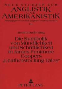 bokomslag Die Symbolik Von Muendlichkeit Und Schriftlichkeit in James Fenimore Coopers Leatherstocking Tales