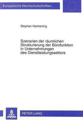 bokomslag Szenarien Der Raeumlichen Strukturierung Der Buerofunktion in Unternehmungen Des Dienstleistungssektors