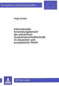 bokomslag Internationaler Anwendungsbereich Der Praeventiven Zusammenschlukontrolle Im Deutschen Und Europaeischen Recht