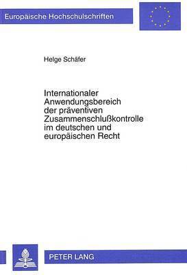 bokomslag Internationaler Anwendungsbereich Der Praeventiven Zusammenschlukontrolle Im Deutschen Und Europaeischen Recht