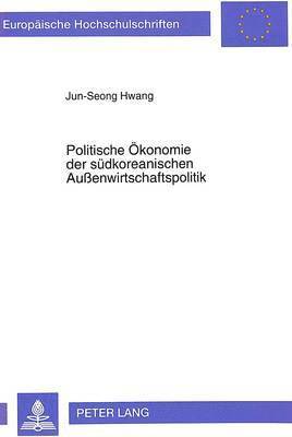 Politische Oekonomie Der Suedkoreanischen Auenwirtschaftspolitik 1