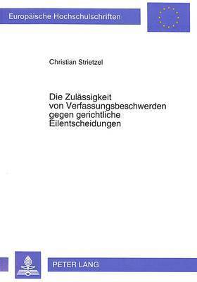 bokomslag Die Zulaessigkeit Von Verfassungsbeschwerden Gegen Gerichtliche Eilentscheidungen