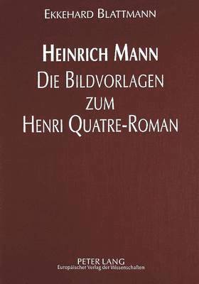 bokomslag Heinrich Mann - Die Bildvorlagen Zum Henri Quatre-Roman