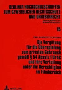 bokomslag Die Verguetung Fuer Die Ueberspielung Zum Privaten Gebrauch Gemae 54 Absatz 1 Urhg Und Ihre Verteilung Unter Die Berechtigten Im Filmbereich