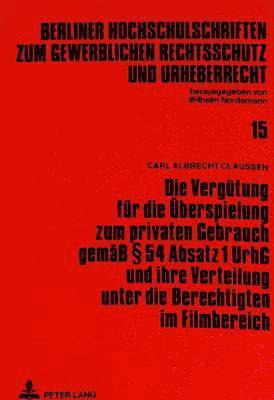 bokomslag Die Verguetung Fuer Die Ueberspielung Zum Privaten Gebrauch Gemae 54 Absatz 1 Urhg Und Ihre Verteilung Unter Die Berechtigten Im Filmbereich