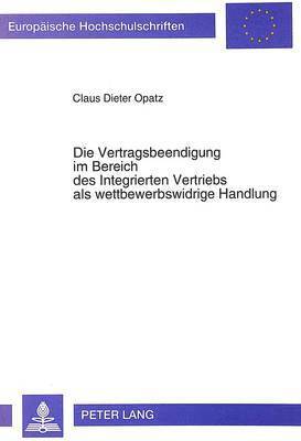 bokomslag Die Vertragsbeendigung Im Bereich Des Integrierten Vertriebs ALS Wettbewerbswidrige Handlung