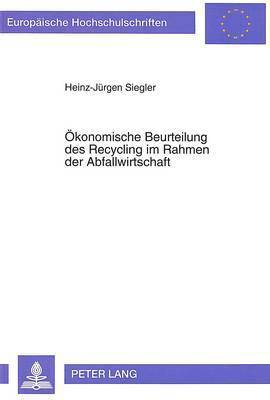 Heinz-Jürgen Siegler - Oekonomische Beurteilung Des Recycling Im Rahmen Der Abfallwirtschaft, Häftad