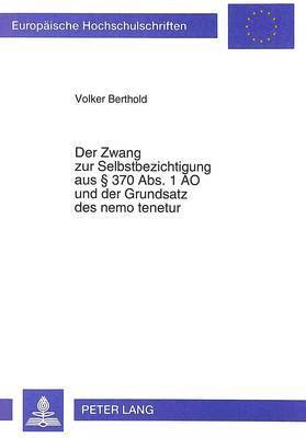 bokomslag Der Zwang Zur Selbstbezichtigung Aus  370 Abs. 1 Ao Und Der Grundsatz Des Nemo Tenetur