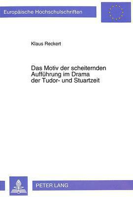 Das Motiv Der Scheiternden Auffuehrung Im Drama Der Tudor- Und Stuartzeit 1