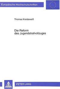 bokomslag Die Reform Des Jugendstrafvollzuges