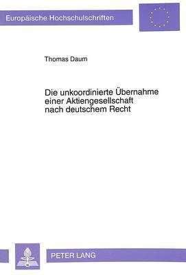 bokomslag Die Unkoordinierte Uebernahme Einer Aktiengesellschaft Nach Deutschem Recht