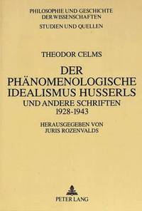 bokomslag Theodor Celms: Der Phaenomenologische Idealismus Husserls Und Andere Schriften 1928 - 1943