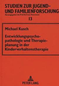 bokomslag Entwicklungspsychopathologie Und Therapieplanung in Der Kinderverhaltenstherapie