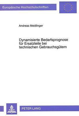 bokomslag Dynamisierte Bedarfsprognose Fuer Ersatzteile Bei Technischen Gebrauchsguetern