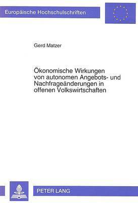 bokomslag Oekonomische Wirkungen Von Autonomen Angebots- Und Nachfrageaenderungen in Offenen Volkswirtschaften