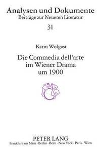 bokomslag Die Comedia Dell'arte Im Wiener Drama Um 1900