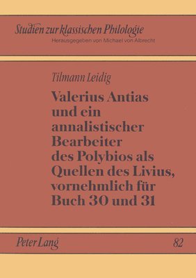 bokomslag Valerius Antias Und Ein Annalistischer Bearbeiter Des Polybios ALS Quellen Des Livius, Vornehmlich Fuer Buch 30 Und 31