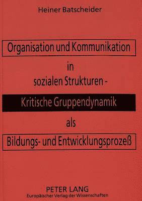 bokomslag Organisation Und Kommunikation in Sozialen Strukturen -- Kritische Gruppendynamik ALS Bildungs- Und Entwicklungsproze