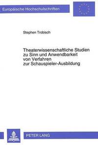 bokomslag Theaterwissenschaftliche Studien Zu Sinn Und Anwendbarkeit Von Verfahren Zur Schauspieler-Ausbildung