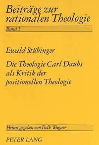 bokomslag Die Theologie Carl Daubs ALS Kritik Der Positionellen Theologie