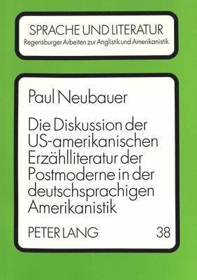 Diskussion Der Us-Amerikanischen Erzaehlliteratur Der Postmoderne in Der Deutschsprachigen Amerikanistik