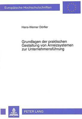 Grundlagen Der Praktischen Gestaltung Von Anreizsystemen Zur Unternehmensfuehrung 1