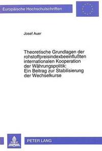 bokomslag Theoretische Grundlagen Der Rohstoffpreisindexbeeinfluten Internationalen Kooperation Der Waehrungspolitik: - Ein Beitrag Zur Stabilisierung Der Wechselkurse