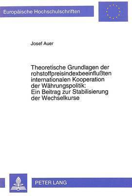 bokomslag Theoretische Grundlagen Der Rohstoffpreisindexbeeinfluten Internationalen Kooperation Der Waehrungspolitik: - Ein Beitrag Zur Stabilisierung Der Wechselkurse