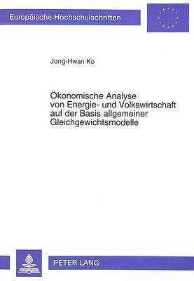 Oekonomische Analyse Von Energie- Und Volkswirtschaft Auf Der Basis Allgemeiner Gleichgewichtsmodelle 1