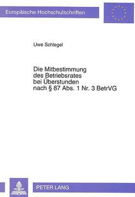 bokomslag Die Mitbestimmung Des Betriebsrates Bei Ueberstunden Nach  87 Abs. 1 Nr. 3 Betrvg