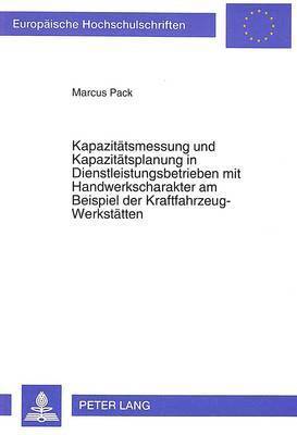 bokomslag Kapazitaetsmessung Und Kapazitaetsplanung in Dienstleistungsbetrieben Mit Handwerkscharakter Am Beispiel Der Kraftfahrzeug-Werkstaetten