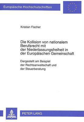 Die Kollision Von Nationalem Berufsrecht Mit Der Niederlassungsfreiheit in Der Europaeischen Gemeinschaft 1