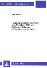 bokomslag Herzog Bernhard Von Anhalt (Um 1140 Bis 1212) Und Die Fruehen Askanier in Sachsen Und Im Reich