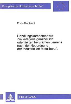 bokomslag Handlungskompetenz ALS Zielkategorie Ganzheitlich Orientierten Beruflichen Lernens Nach Der Neuordnung Der Industriellen Metallberufe