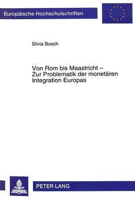 Von ROM Bis Maastricht - Zur Problematik Der Monetaeren Integration Europas 1