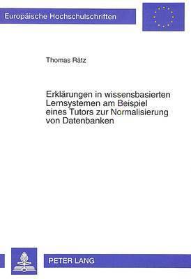 bokomslag Erklaerungen in Wissensbasierten Lernsystemen Am Beispiel Eines Tutors Zur Normalisierung Von Datenbanken