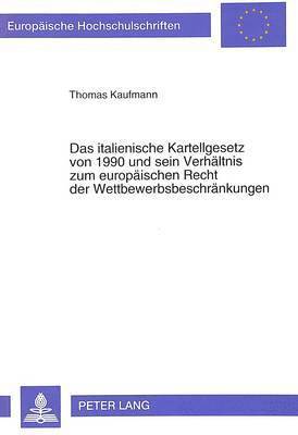 bokomslag Das Italienische Kartellgesetz Von 1990 Und Sein Verhaeltnis Zum Europaeischen Recht Der Wettbewerbsbeschraenkungen