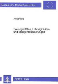 bokomslag Preisrigiditaeten, Lohnrigiditaeten Und Mengenrationierungen